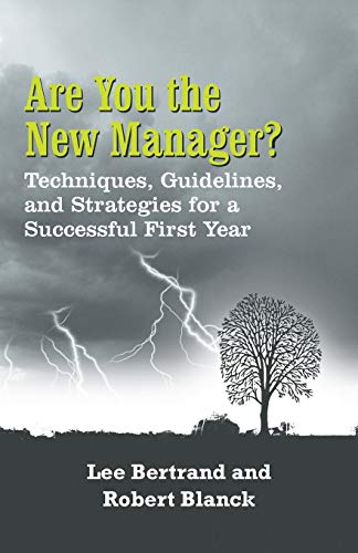 Are You the New Manager?: Techniques, Guidelines, and Strategies for a Successful First Year