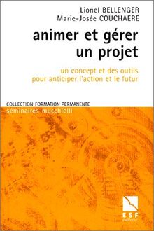 Animer et gérer un projet : un concept et des outils pour anticiper l'action et le futur