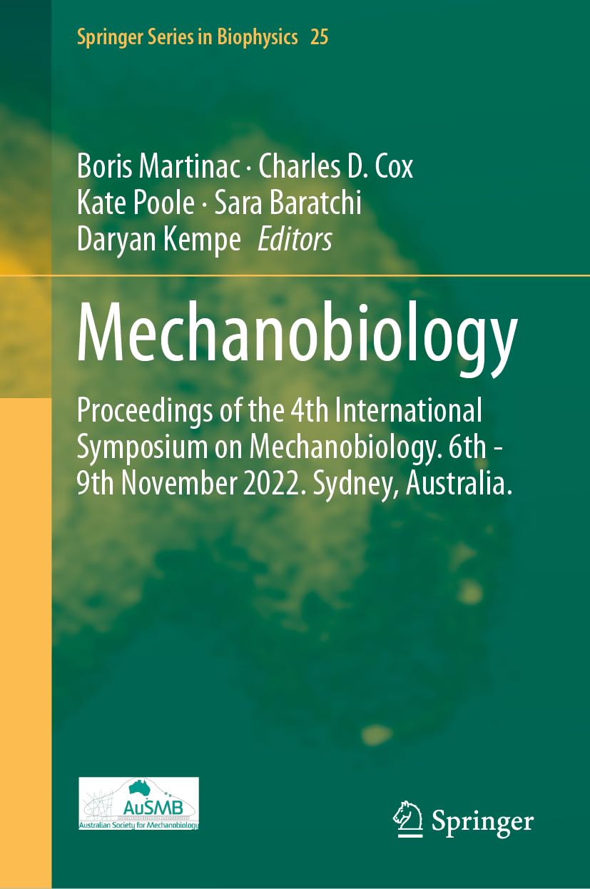 Mechanobiology: Proceedings of the 4th International Symposium on Mechanobiology. 6th - 9th November 2022. Sydney, Australia. (Springer Series in Biophysics, 25, Band 25)