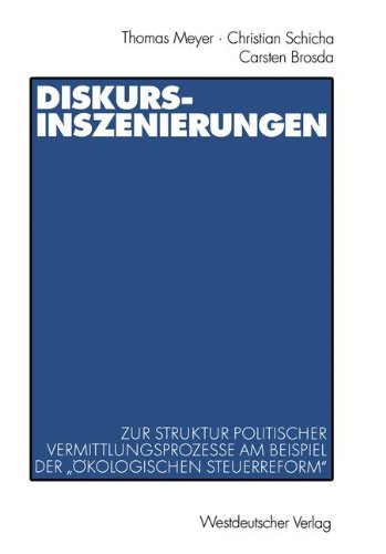 Diskurs-Inszenierungen: Zur Struktur politischer Vermittlungsprozesse am Beispiel der Ökologischen Steuerreform