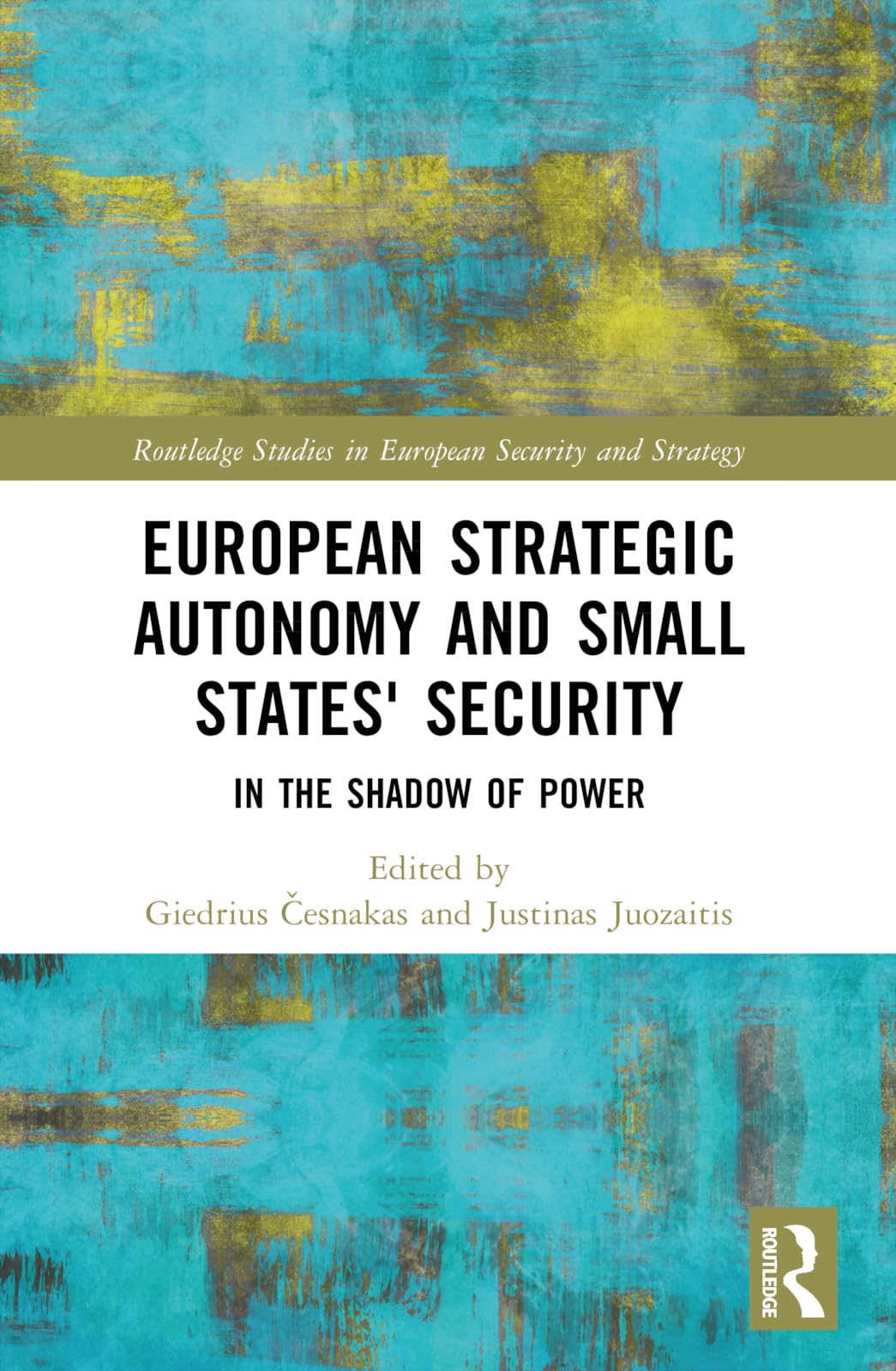 European Strategic Autonomy and Small States' Security: In the Shadow of Power (Routledge Studies in European Security and Strategy)