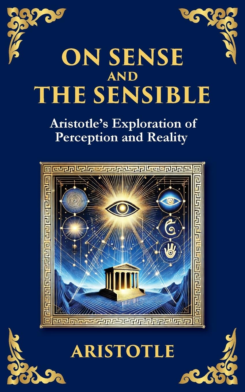 On Sense and the Sensible: Aristotle's Exploration of Perception and Reality