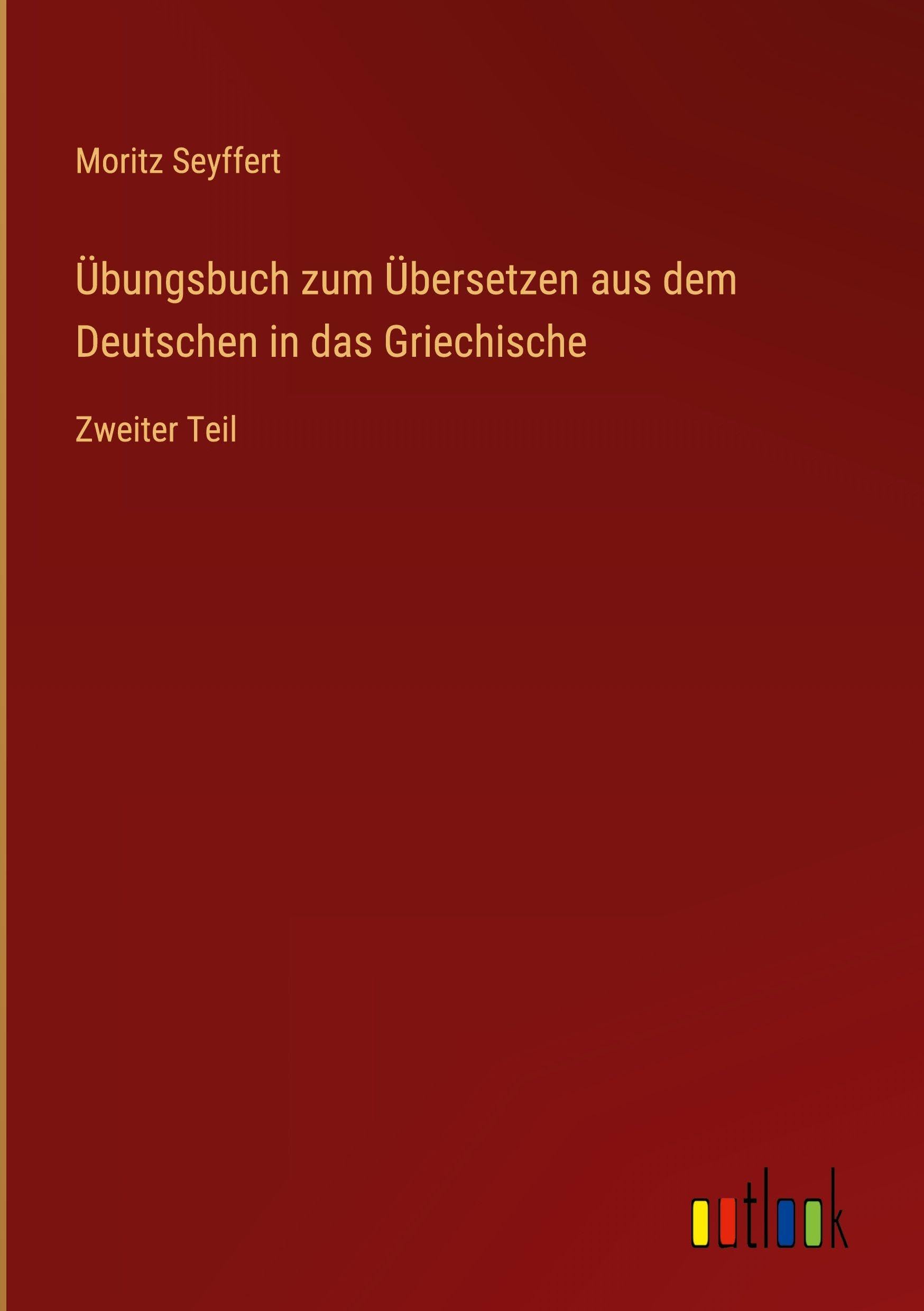 Übungsbuch zum Übersetzen aus dem Deutschen in das Griechische: Zweiter Teil
