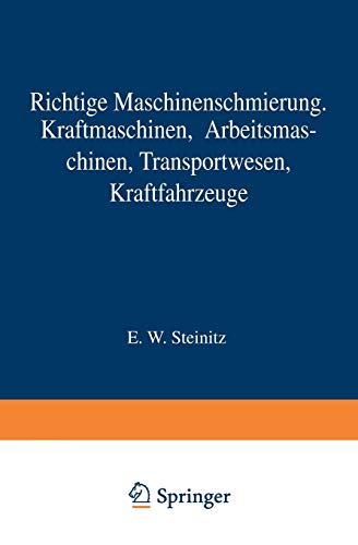 Richtige Maschinenschmierung: Kraftmaschinen, Arbeitsmaschinen, Transportwesen, Kraftfahrzeuge Kurzer Wegweiser für die Praxis