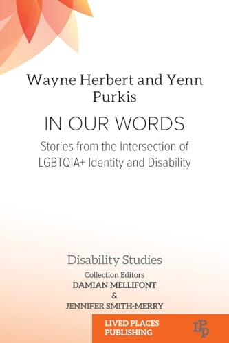 In Our Words: Stories from the Intersection of LGBTQIA+ Identity and Disability (Disability Studies)