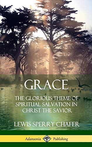 Grace: The Glorious Theme of Spiritual Salvation in Christ the Savior (Hardcover)