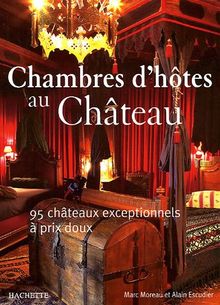 Chambres d'hôtes au Château : 95 châteaux exceptionnels à prix doux von Marc Moreau | Buch | Zustand gut