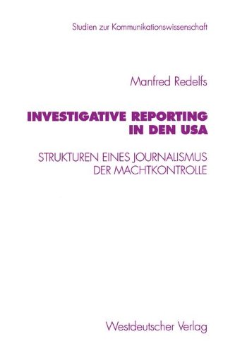 Investigative Reporting in den Usa: Strukturen eines Journalismus der Machtkontrolle (Studien zur Kommunikationswissenschaft)