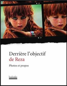 Derrière l'objectif de Reza : photos et propos