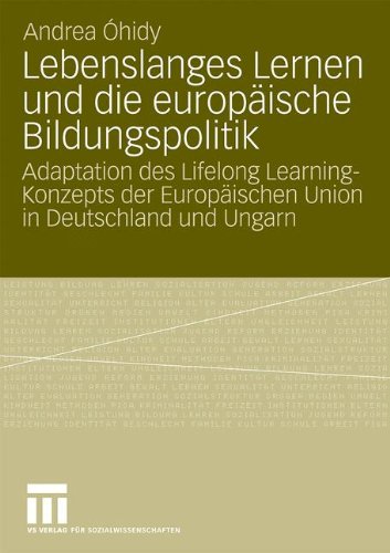 Lebenslanges Lernen Und Die Europäische Bildungspolitik: Adaptation des Lifelong Learning-Konzepts der Europäischen Union in Deutschland und Ungarn (German Edition)