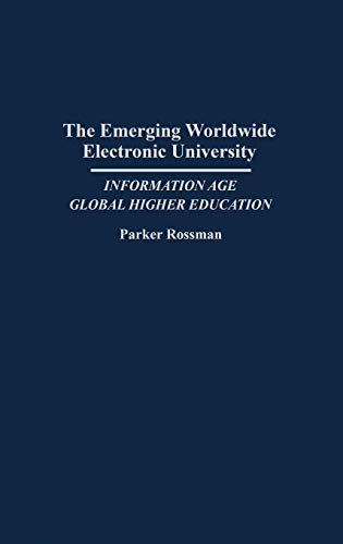The Emerging Worldwide Electronic University: Information Age Global Higher Education (Contributions to the Study of Education)