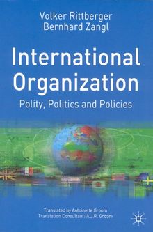 International Organizations: Polity, Politics and Policies