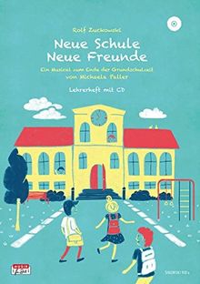 Neue Schule - Neue Freunde, Lehrerheft (+ CD): Ein Musical zum Ende der Grundschulzeit mit Liedern von Rolf Zuckowski. Lehrerheft + CD mit Originalaufnahmen und Playbacks