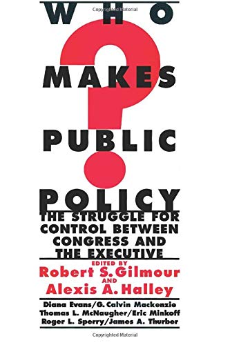 Who Makes Public Policy?: he Struggle for Control between Congress and the Executive: The Struggle for Control Between Congress and the Executive (Public Administration and Public Policy)