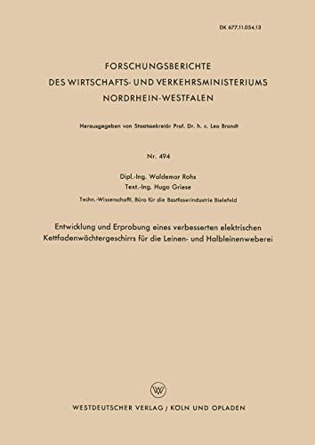 Entwicklung und Erprobung eines Verbesserten Elektrischen Kettfadenwächtergeschirrs für die Leinen- und Halbleinenweberei (Forschungsberichte des ... Nordrhein-Westfalen, 494, Band 494)