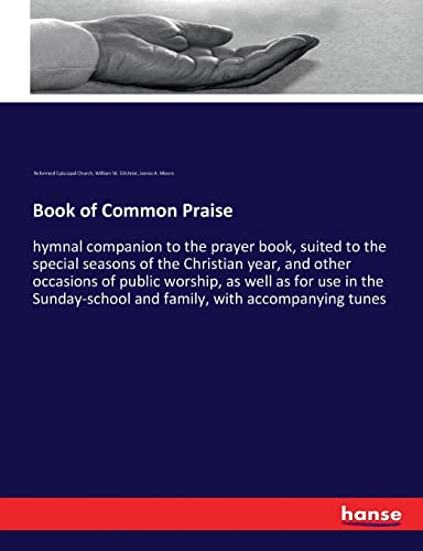 Book of Common Praise: hymnal companion to the prayer book, suited to the special seasons of the Christian year, and other occasions of public ... and family, with accompanying tunes