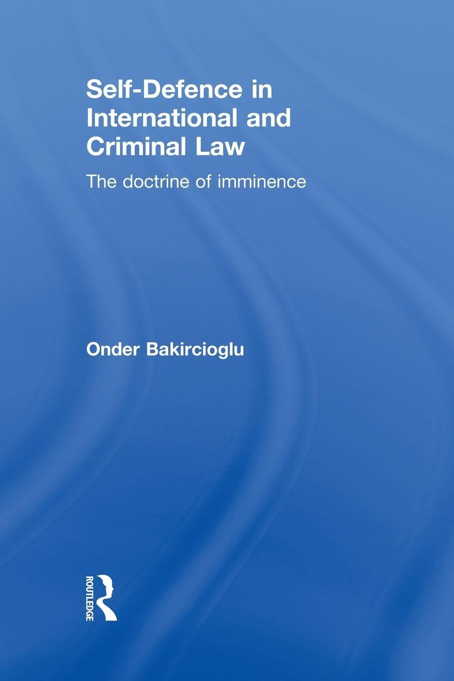 Self-Defence in International and Criminal Law: The Doctrine of Imminence