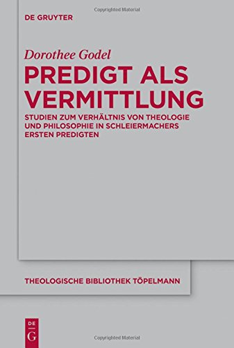 Predigt als Vermittlung: Studien zum Verhältnis von Theologie und Philosophie in Schleiermachers ersten Predigten (Theologische Bibliothek Töpelmann, Band 171)