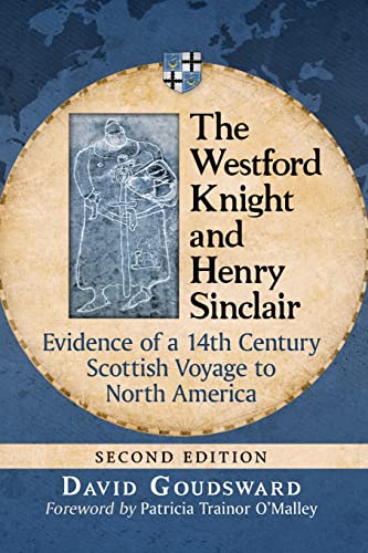 The Westford Knight and Henry Sinclair: Evidence of a 14th Century Scottish Voyage to North America, 2d ed.