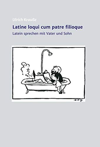 Latine loqui cum patre filioque: Lateinisch sprechen mit Vater und Sohn