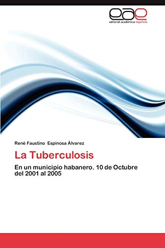 La Tuberculosis: En un municipio habanero. 10 de Octubre del 2001 al 2005