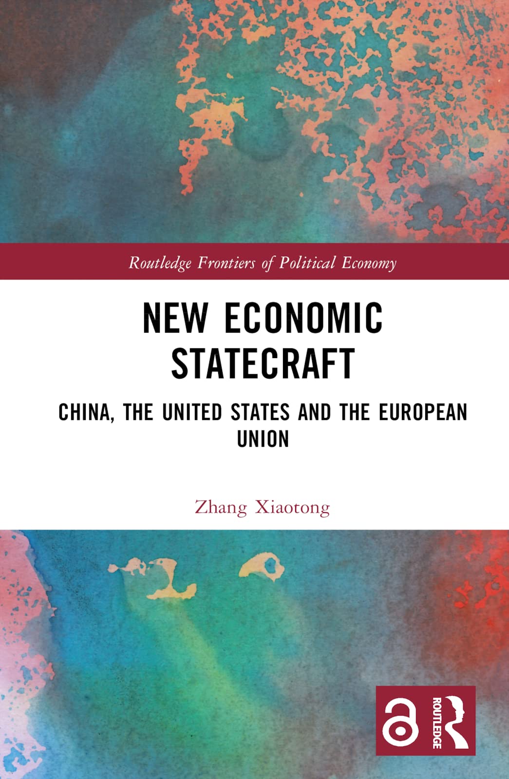 New Economic Statecraft: China, the United States and the European Union (Routledge Frontiers of Political Economy)