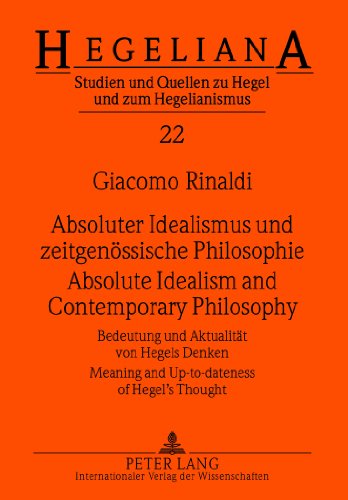 Absoluter Idealismus und zeitgenössische Philosophie - Absolute Idealism and Contemporary Philosophy: Bedeutung und Aktualität von Hegels Denken - ... Up-to-dateness of Hegel's Thought (Hegeliana)