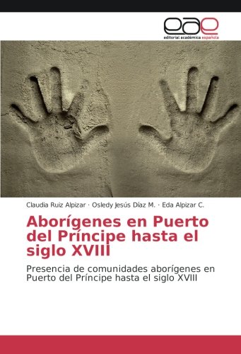 Aborígenes en Puerto del Príncipe hasta el siglo XVIII: Presencia de comunidades aborígenes en Puerto del Príncipe hasta el siglo XVIII