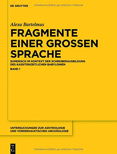 Alexa Sabine Bartelmus: Fragmente einer großen Sprache: Fragmente einer grossen Sprache (Untersuchungen zur Assyriologie und vorderasiatischen Archäologie)