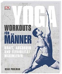 Yoga-Workouts für Männer: Kraft, Ausdauer und Flexibilität maximieren