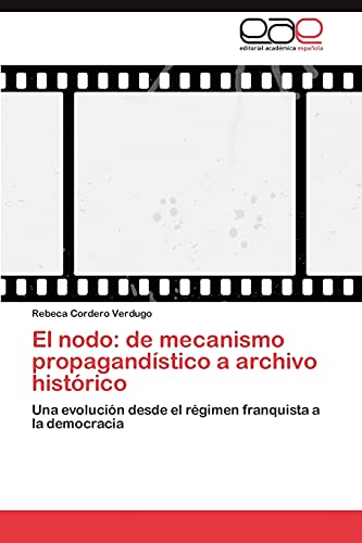 El nodo: de mecanismo propagandístico a archivo histórico: Una evolución desde el régimen franquista a la democracia