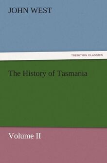 The History of Tasmania , Volume II (TREDITION CLASSICS)