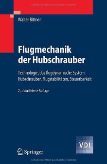 Flugmechanik der Hubschrauber: Technologie, das flugdynamische System Hubschrauber, Flugstabilitäten, Steuerbarkeit: Technologie, Das Flugdynamische ... Flugstabilitaten, Steuerbarkeit (VDI-Buch)