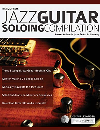 Joseph Alexander The Complete Jazz Guitar Soloing Compilation