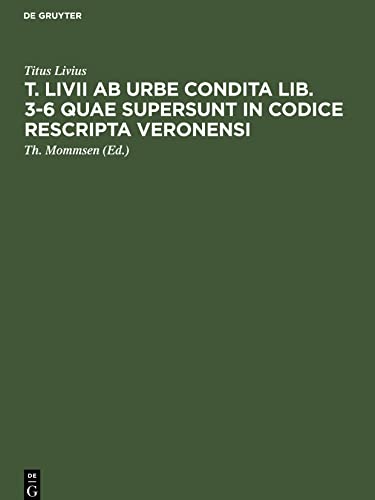 T. Livii ab urbe condita lib. 3-6 quae supersunt in codice rescripta Veronensi
