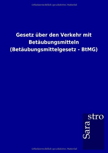 Gesetz über den Verkehr mit Betäubungsmitteln (Betäubungsmittelgesetz - BtMG)
