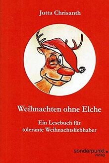 Weihnachten ohne Elche: Ein Lesebuch für tolerante Weihnachtsliebhaber (Sonderpunkte) von Chrisanth, Jutta | Buch | Zustand sehr gut