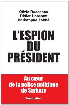 L'espion du président : Au coeur de la police politique de Sarkozy