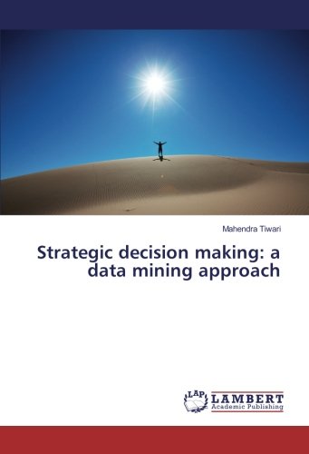 Strategic decision making: a data mining approach