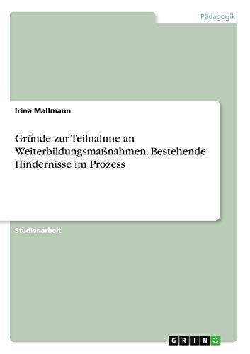 Gründe zur Teilnahme an Weiterbildungsmaßnahmen. Bestehende Hindernisse im Prozess