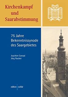 Kirchenkampf und Saarabstimmung: 75 Jahre Bekenntnissynode des Saargebietes