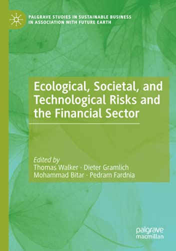 Ecological, Societal, and Technological Risks and the Financial Sector (Palgrave Studies in Sustainable Business In Association with Future Earth)