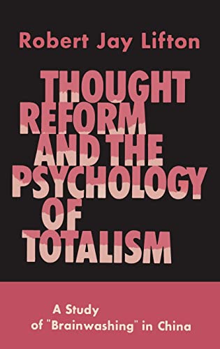 Thought Reform and the Psychology of Totalism: A Study of Brainwashing in China