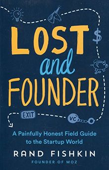 Lost and Founder: A Painfully Honest Field Guide to the Startup World