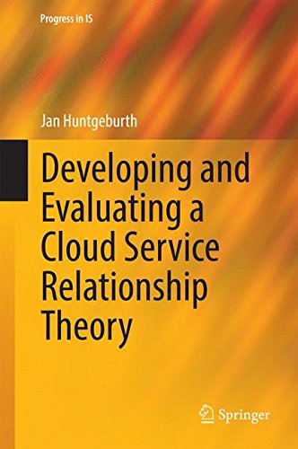 Developing and Evaluating a Cloud Service Relationship Theory (Progress in IS)