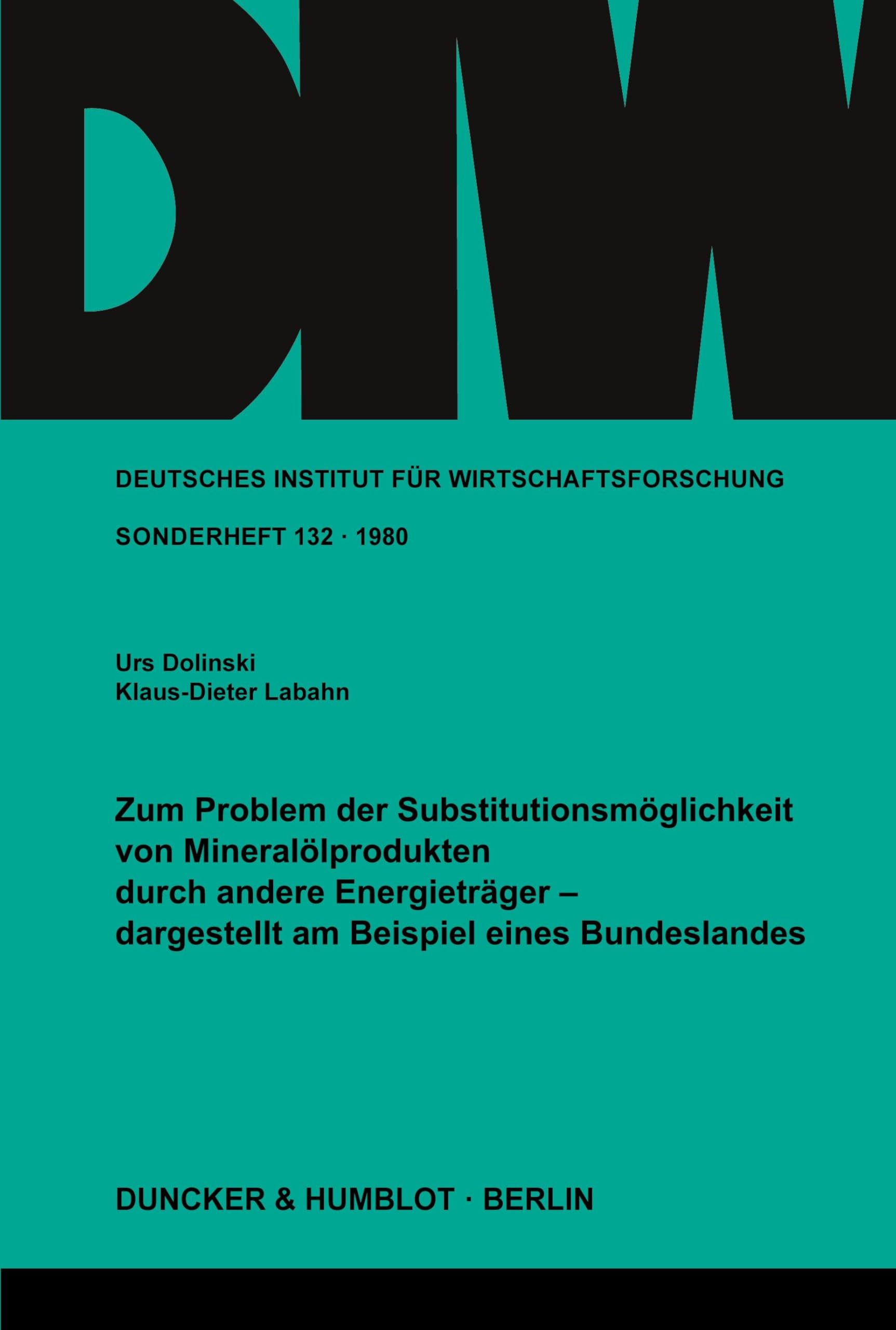 Zum Problem der Substitutionsmöglichkeit von Mineralölprodukten durch andere Energieträger -: dargestellt am Beispiel eines Bundeslandes. (Deutsches ... Wirtschaftsforschung. Sonderhefte, Band 132)