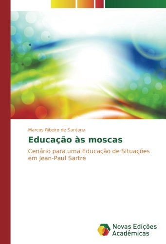 Educação às moscas: Cenário para uma Educação de Situações em Jean-Paul Sartre