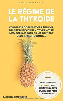 Le Régime de la Thyroïde: Comment booster votre énergie, perdre du poids et activer votre métabolisme tout en maintenant l'équilibre hormonal (Être en forme et en bonne santé, Band 1814740446)