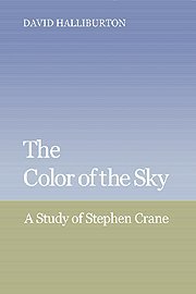 The Color of the Sky: A Study of Stephen Crane (Cambridge Studies in American Literature and Culture, Band 30)