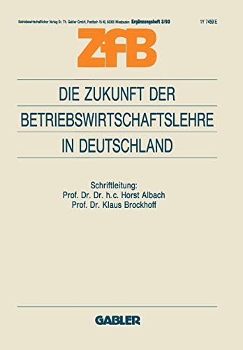 Die Zukunft der Betriebswirtschaftslehre in Deutschland (ZfB Special Issue, 3, Band 3)